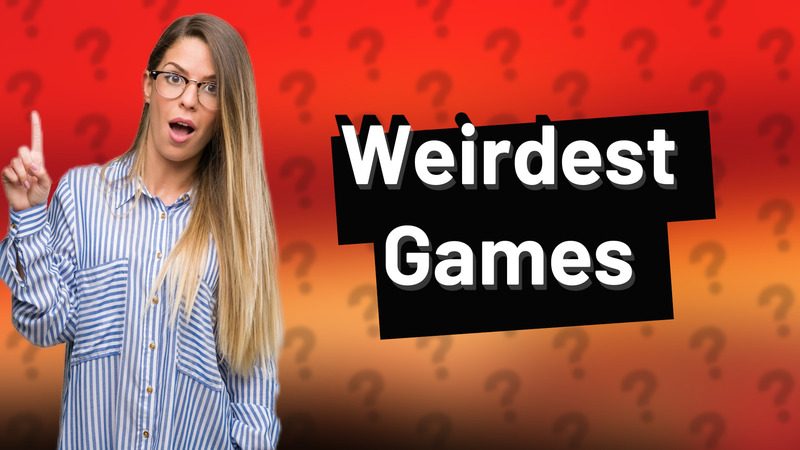 Weirdest Games
