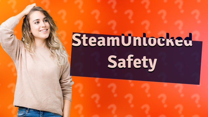 SteamUnlocked Safety