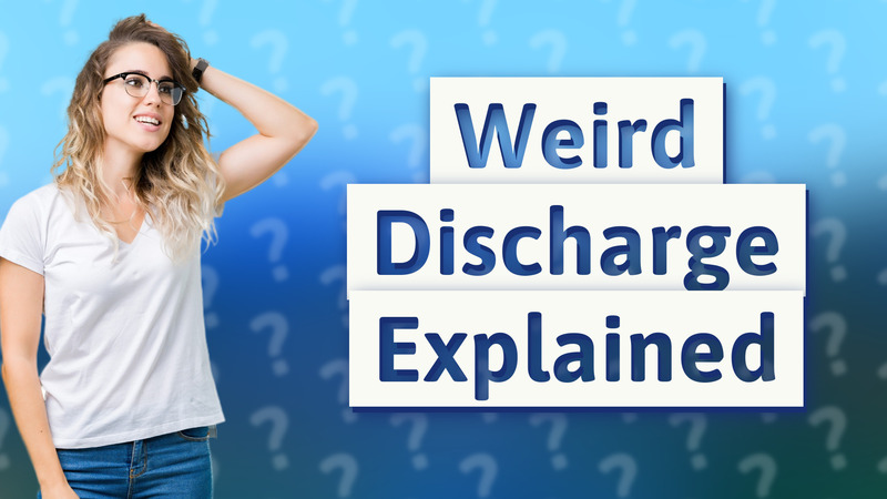 Weird Discharge Explained