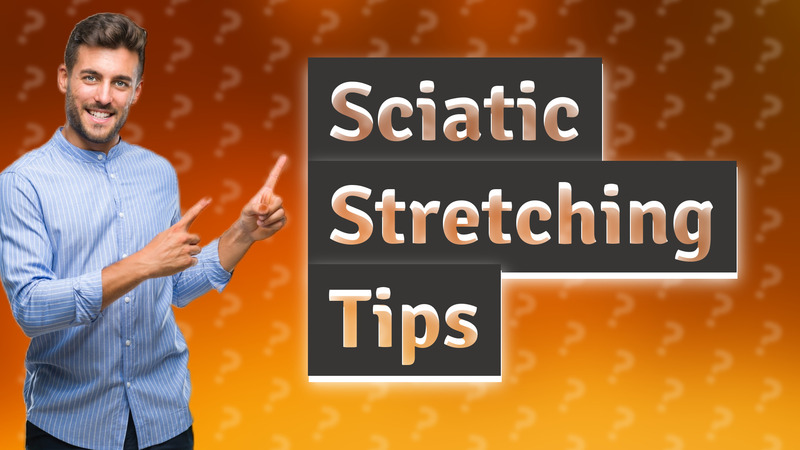 Sciatic Stretching Tips