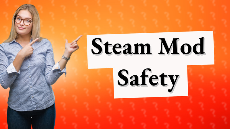 Steam Mod Safety