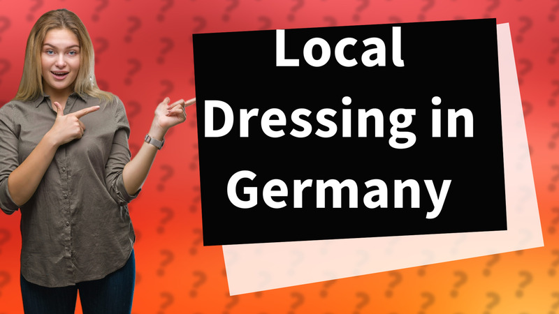 Local Dressing in Germany