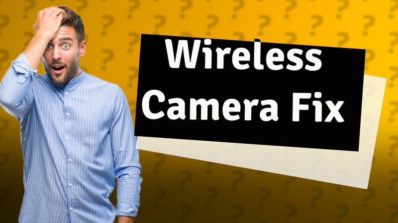 Wireless Camera Fix