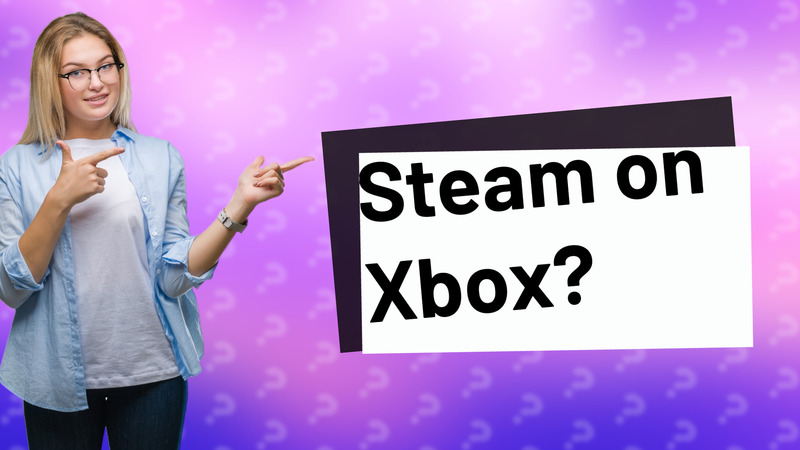 Steam on Xbox?