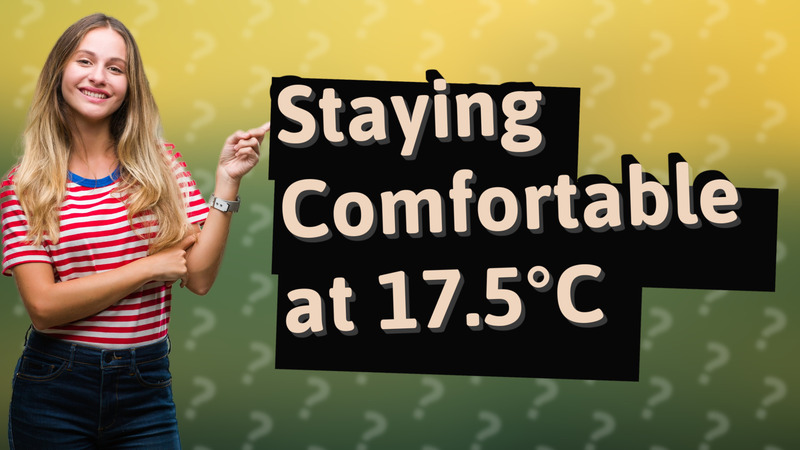 Staying Comfortable at 17.5°C
