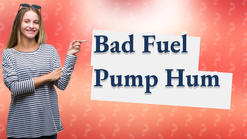 Bad Fuel Pump Hum