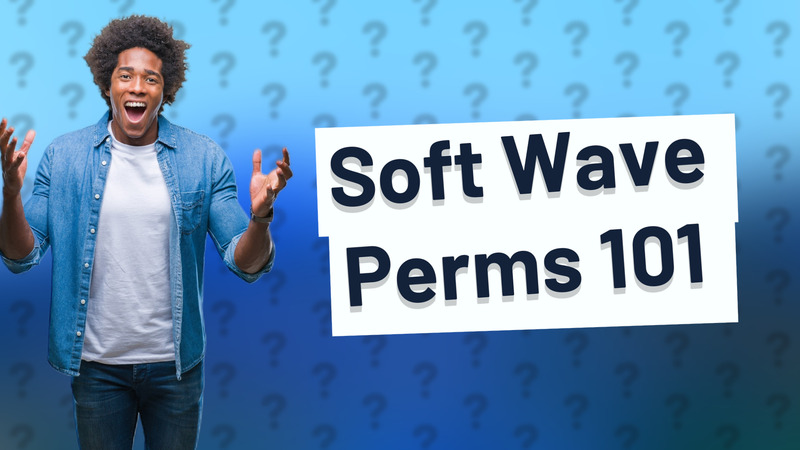 Soft Wave Perms 101