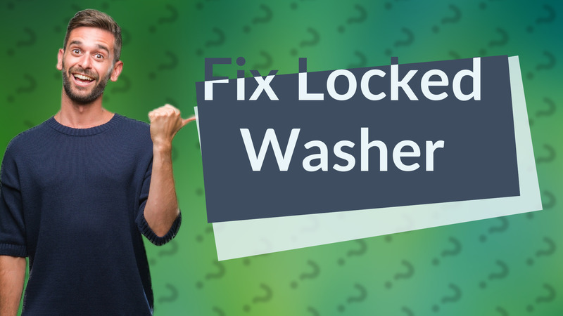 Fix Locked Washer