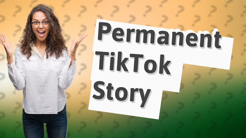 Permanent TikTok Story