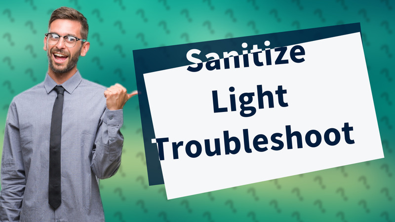 Sanitize Light Troubleshoot