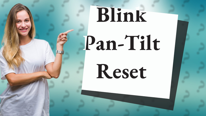 Blink Pan-Tilt Reset