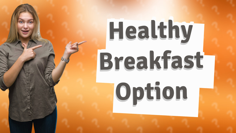 Healthy Breakfast Option