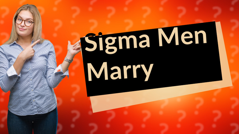 Sigma Men Marry