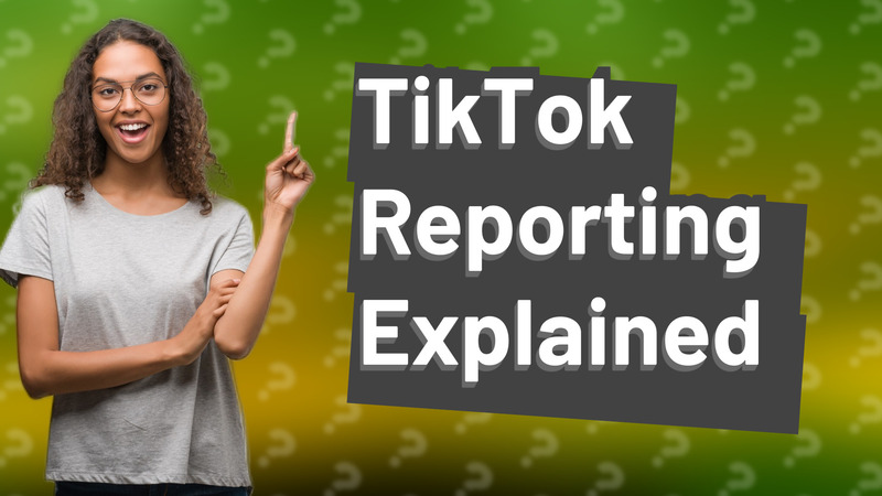 TikTok Reporting Explained