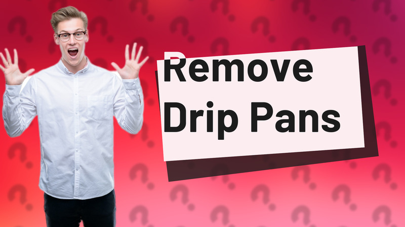 Remove Drip Pans