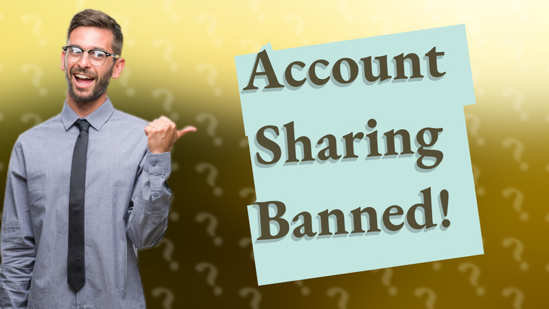 Account Sharing Banned!