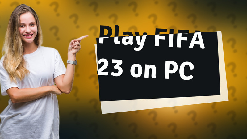 Play FIFA 23 on PC