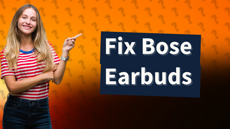 Fix Bose Earbuds