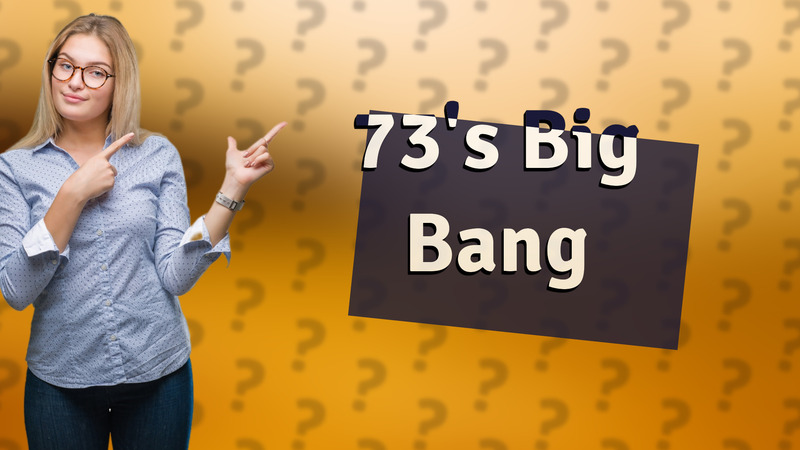 73's Big Bang