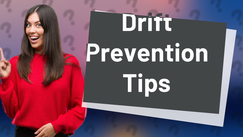 Drift Prevention Tips