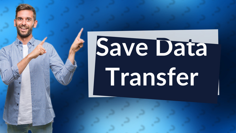 Save Data Transfer
