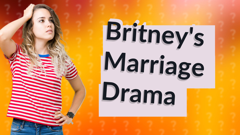 Britney's Marriage Drama