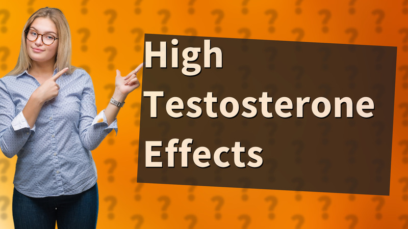High Testosterone Effects