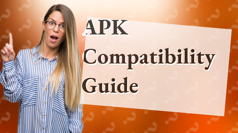 APK Compatibility Guide