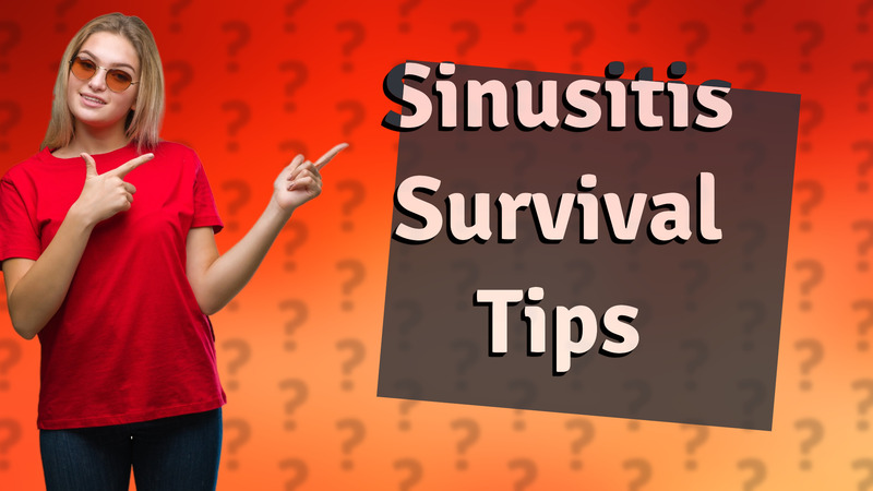 Sinusitis Survival Tips