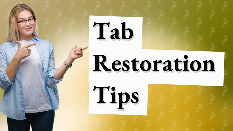 Tab Restoration Tips