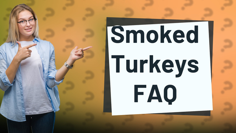 Smoked Turkeys FAQ