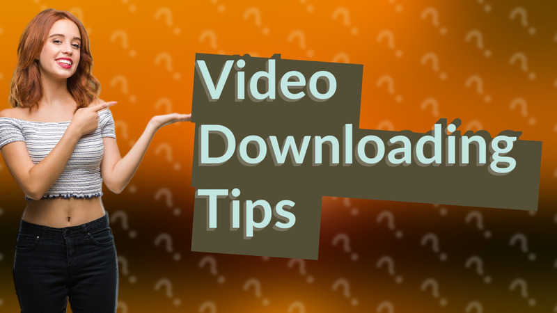 Video Downloading Tips
