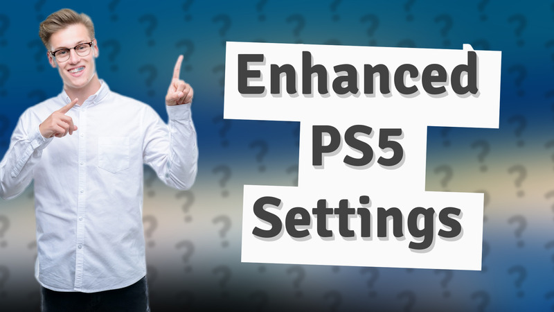 Enhanced PS5 Settings