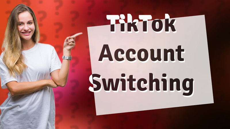 TikTok Account Switching