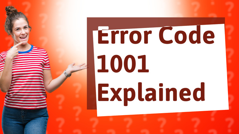 Error Code 1001 Explained