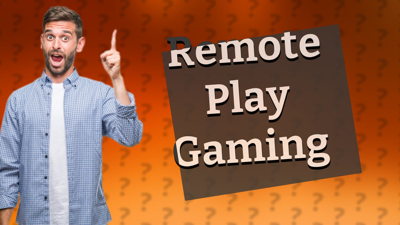 Remote Play Gaming