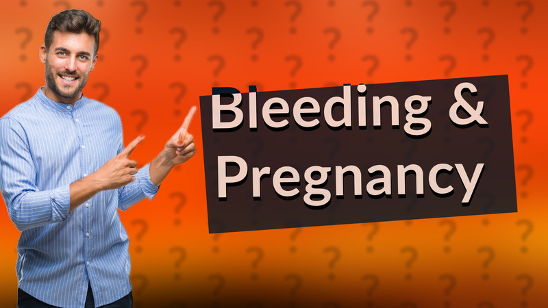 Bleeding & Pregnancy