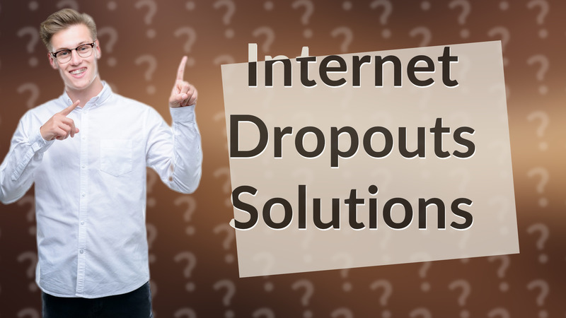Internet Dropouts Solutions