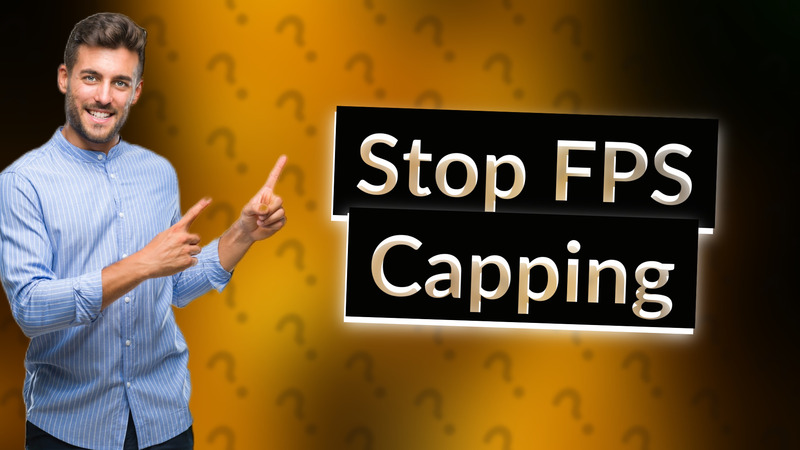 Stop FPS Capping