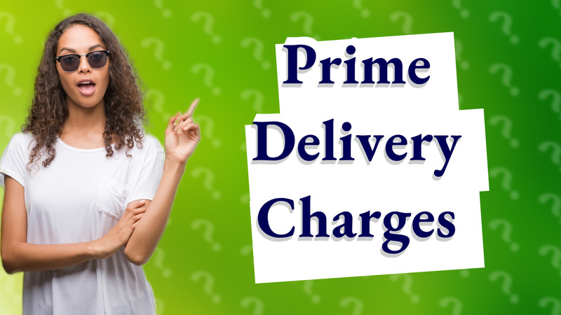 Prime Delivery Charges