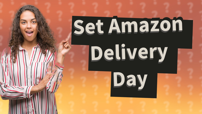 Set Amazon Delivery Day