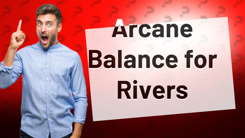 Arcane Balance for Rivers