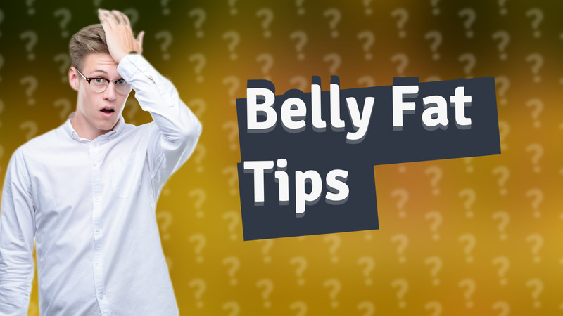 Belly Fat Tips