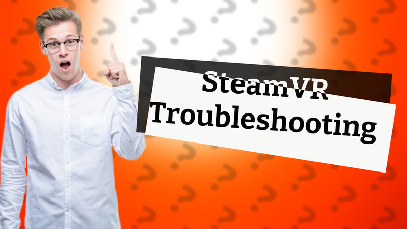 SteamVR Troubleshooting