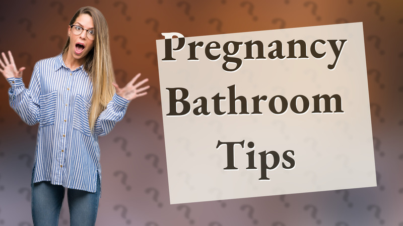 Pregnancy Bathroom Tips