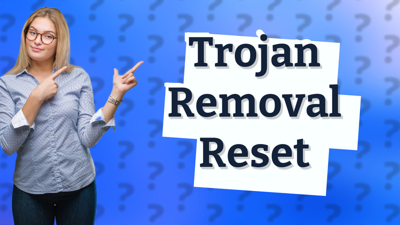 Trojan Removal Reset