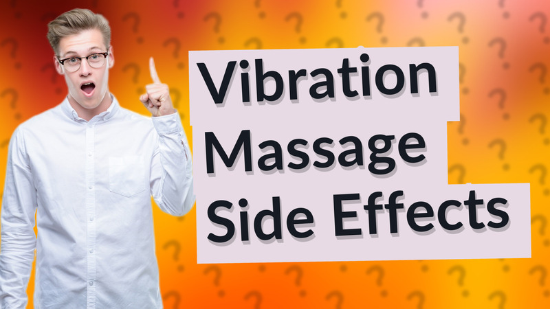 Vibration Massage Side Effects