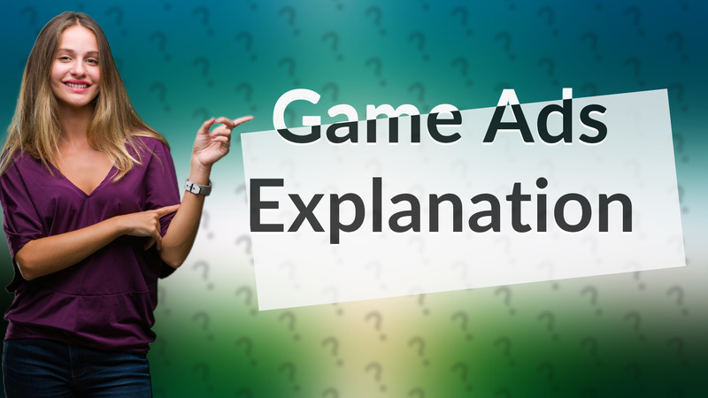Game Ads Explanation