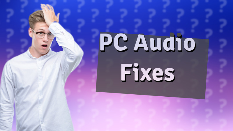 PC Audio Fixes