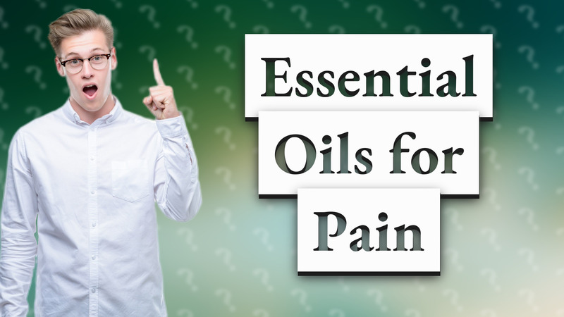Essential Oils for Pain